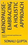 Menopause- Embracing a Holistic Approach: Based on personal experience and research Menopause- Embracing a Holistic Approach: Based on personal experience and research