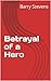 Betrayal of a Hero