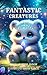 Fantastic Creatures: A Guid...
