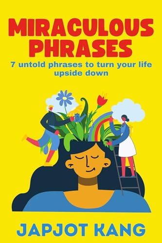 Miraculous Phrases: 7 Untold Phrases to Instant Peace and Happiness (Bliss Unwrapped Book 1)