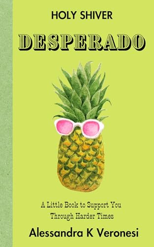 Desperado: A Little Book to Support You Through Harder Times (Holy Shiver! You Can Help YourSelf Feel Good)