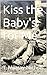 Kiss the Baby's for Me by T. Murray-Nichols