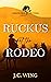 Ruckus at the Rodeo: A Whis...