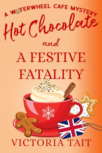 Hot Chocolate and A Festive Fatality (A Waterwheel Cafe Mystery Book 6)