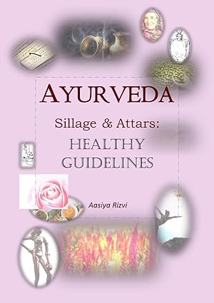 Ayurveda Sillage & Attars: Healthy Guidelines