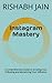 Instagram Mastery by Rishabh Jain