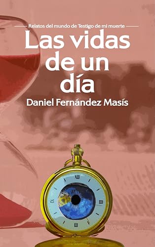 Las vidas de un día: Relatos del mundo de Testigo de mi muerte (Spanish Edition)