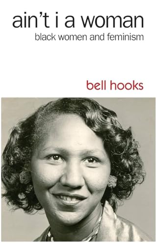 Ain't I a Woman: Black Women and Feminism