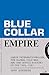 Blue-Collar Empire: The Unt...