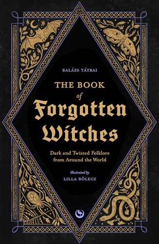 The Book of Forgotten Witches: Dark and Twisted Folklore and Stories from Around the World (Hardcover)