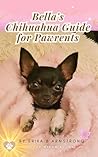 Bella's Chihuahua Guide: For Pawrents Bella's Chihuahua Guide: For Pawrents