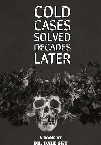 COLD CASES SOLVED DECADES LATER | COMPILATION: WHEN THE DEAD ARE FORGOTTEN : TRUE CRIME CASE HISTORIES (Kindle Edition)