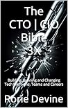 The CTO | CIO Bible 3X: Building, Running and Changing Tech Platforms, Teams and Careers (The CTO | CIO Bible Series) The CTO | CIO Bible 3X: Building, Running and Changing Tech Platforms, Teams and Careers (The CTO | CIO Bible Series)