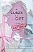 If Cancer is a Gift, Can I Return It? by Agalia Baker