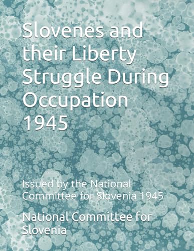 Slovenes and their Liberty Struggle During Occupation 1945: Issued by the National Committee for Slovenia 1945 (Paperback)
