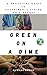 Green On A Dime: A Practica...