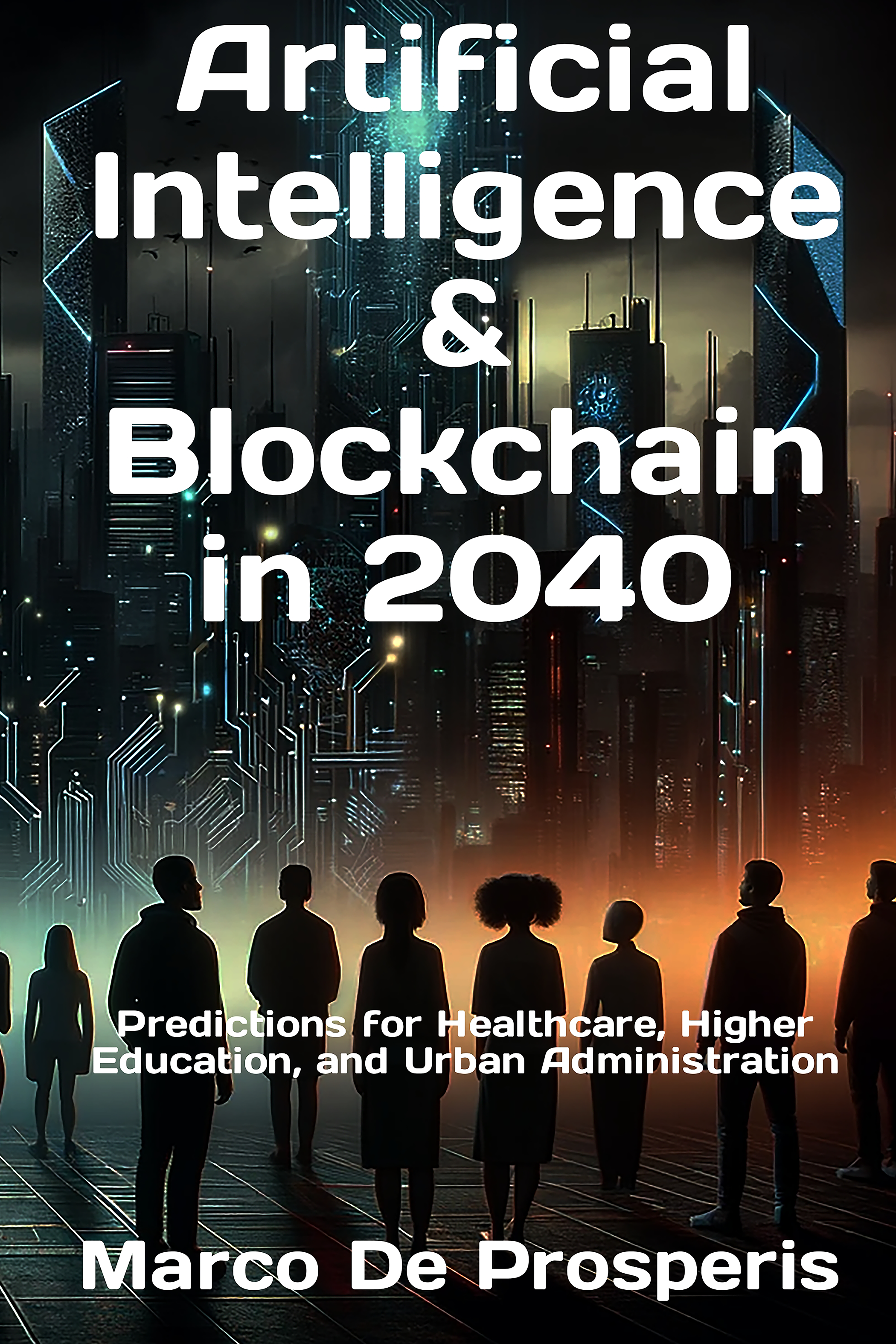 Artificial Intelligence & Blockchain in 2040: Predictions for Healthcare, Higher Education, and Urban Administration