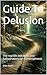 Guide To Delusion: The real...