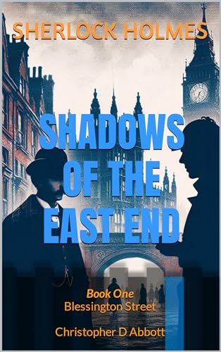 SHERLOCK HOLMES Shadows of the East End, Book One: Blessington Street (The Watson Chronicles)
