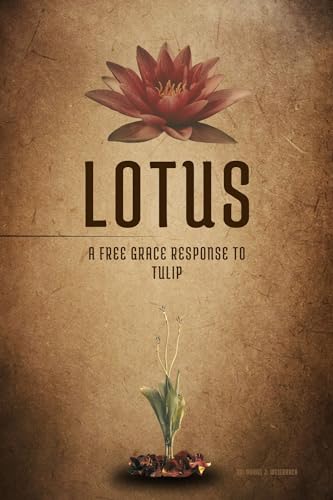 LOTUS: A Free Grace Response to TULIP (Kindle Edition)