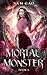 Mortal Monster (Something's Wrong with Kitty Swan, #4)