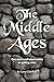 The Middle Ages: One Man’s ...