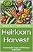 Heirloom Harvest: Savoring ...