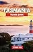 TASMANIA TRAVEL GUIDE 2024:...
