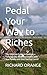 Pedal Your Way to Riches by Richard Orange
