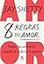 8 regras do amor: Como encontrá-lo, mantê-lo e deixá-lo partir (Portuguese Edition)