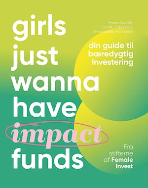 Girls Just Wanna Have Impact Funds: Din guide til bæredygtig investering