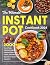 The Ultimate Instant Pot Cookbook 2024: 2000+ Days of Easy, Tasty and Foolproof Pressure Cooker, Slow Cooker, Saute Recipes for Beginners to Master Your Instant Pot (Color Edition)