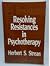 Resolving Resistances in Psychotherapy