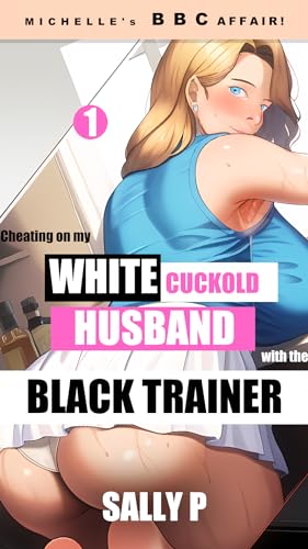 MICHELLE's BBC AFFAIR! 1: A HOT TABOO, BMWF, UNFAITHFUL, INTERRACIAL, IMPREGNATION, QOS HOTWIFE EROTICA! CHEATING ON MY WHITE CUCKOLD HUSBAND WITH THE BLACK TRAINER! (Kindle Edition)