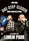 One Step Closer: Dagli Xero alla vetta: la storia dei Linkin Park (Italian Edition)