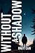 Without A Shadow by Brett Cain
