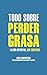Todo sobre perder grasa: La...