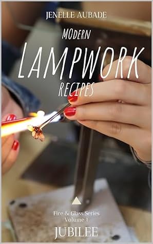 Modern Lampwork Recipes - Fire and Glass by Jenelle Aubade : Volume 1 - Jubilee