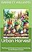 Urban Harvest: The Essentia...