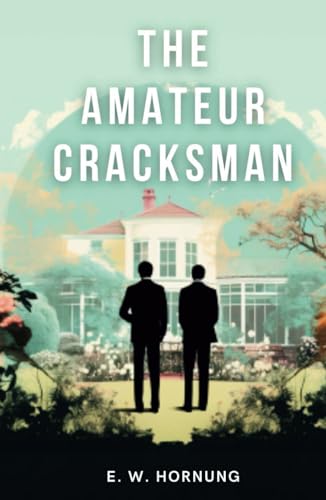 The Amateur Cracksman: Victorian Era Gentleman Thief Crime Fiction