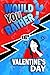 Would You Rather : Valentin...