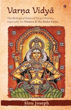 Varṇa Vidyā: The Biological Basis of Varṇa Dharma, Especially for Women & the Śūdra Varṇa