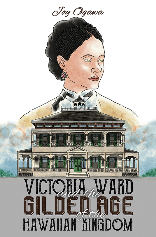 Victoria Ward and the Gilded Age of the Hawaiian Kingdom