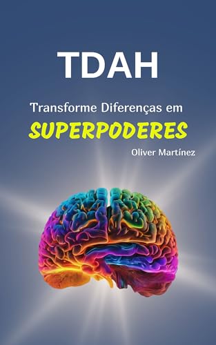 TDAH: Transforme Diferenças em Superpoderes (Portuguese Edition)