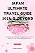 JAPAN ULTIMATE TRAVEL GUIDE(2024 & BEYOND) by Brandy Roberts