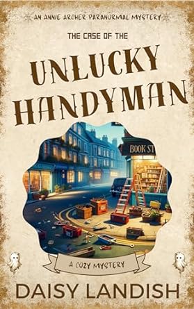 The Case of the Unlucky Handyman (Annie Archer Paranormal Mysteries #4)
