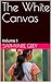 The White Canvas: Volume 1 ...