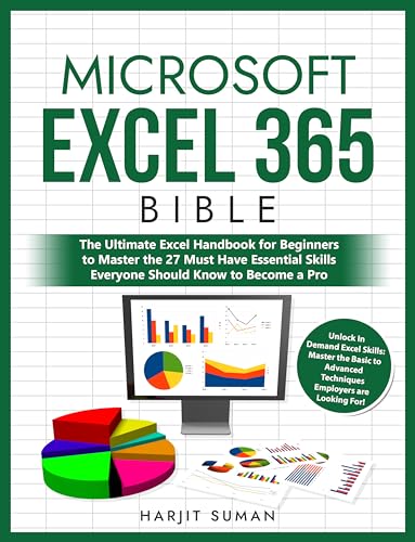 Microsoft Excel 365 Bible: The Ultimate Excel Handbook for Beginners to Master the 27 Must Have Essential Skills Everyone Should Know to Become a Pro (Kindle Edition)