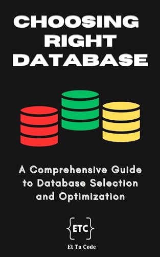 Choosing the right database: A comprehensive guide to make right database selection for your system (Architect's Guide Book 3)