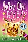 Why Oh Rye? by Lucy Lakestone